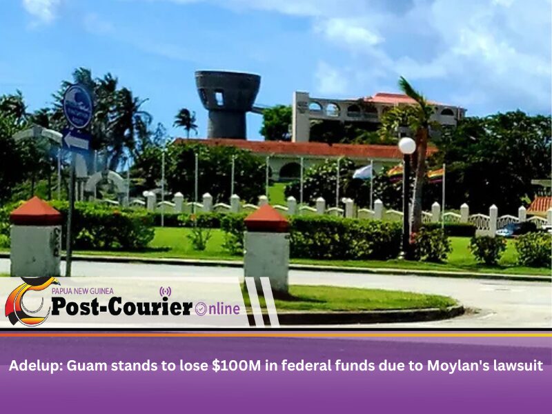 Adelup: Guam stands to lose $100M in federal funds due to Moylan’s lawsuit